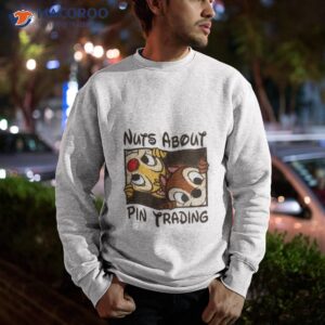 nuts about pin trading rescue rangers chip n dale shirt sweatshirt