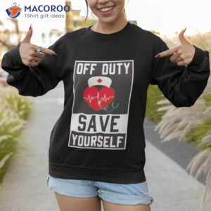 off duty save yourself shirt sweatshirt