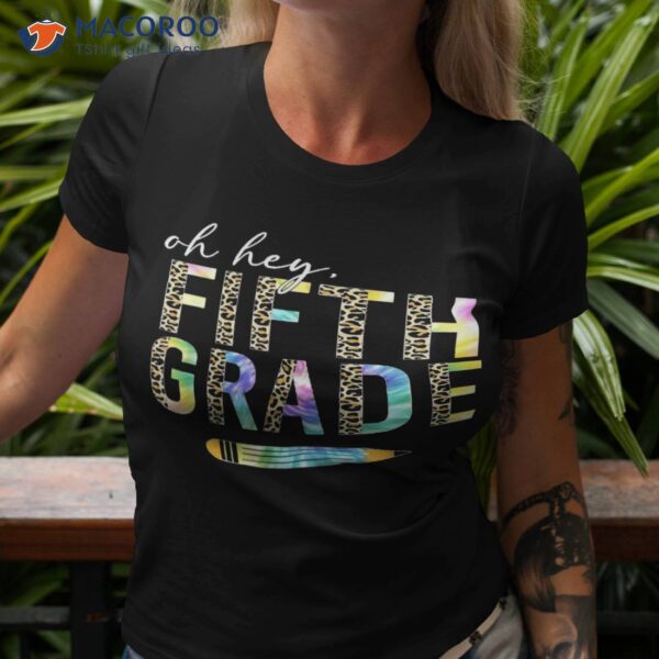 Oh Hey Fifth Grade Back To School Students 5th Teacher Shirt