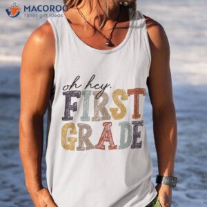 oh hey first grade back to school teachers 1st kids shirt tank top