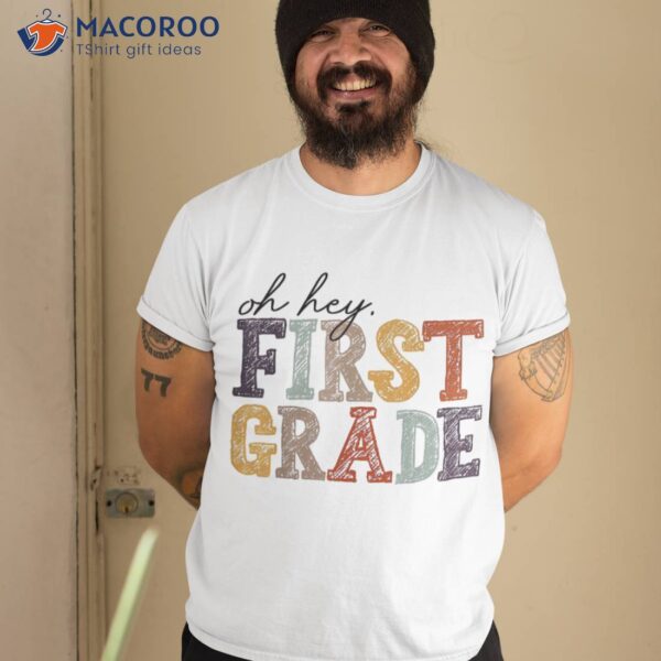 Oh Hey First Grade Back To School Teachers 1st Kids Shirt