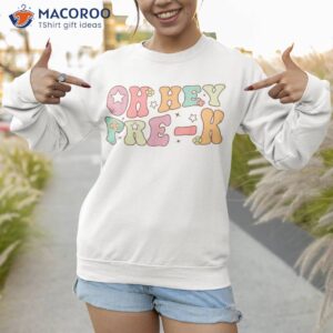 oh hey pre k groovy back to school happy first day of shirt sweatshirt