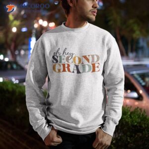 oh hey second grade back to school for teachers and students shirt sweatshirt
