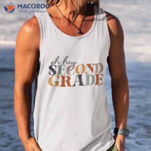 oh hey second grade back to school for teachers and students shirt tank top