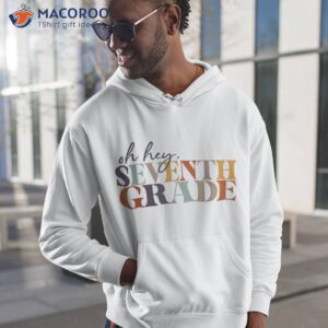 oh hey seventh grade back to school for teacher and student shirt hoodie 1