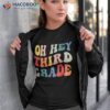 Oh Hey Third Grade Groovy Funny Back To School Teacher Kids Shirt