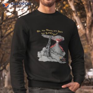 oh the places one does not simply go shirt sweatshirt