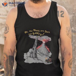 oh the places one does not simply go shirt tank top