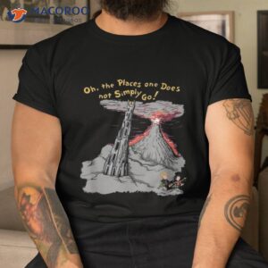 oh the places one does not simply go shirt tshirt