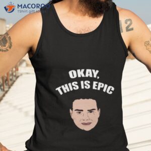 okay this is epic meme ben shapiro shirt tank top 3