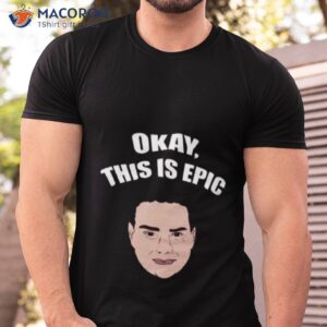 okay this is epic meme ben shapiro shirt tshirt