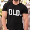 Old Funny 40th 50th 60th 70th Birthday Gag Gift Party Idea Shirt