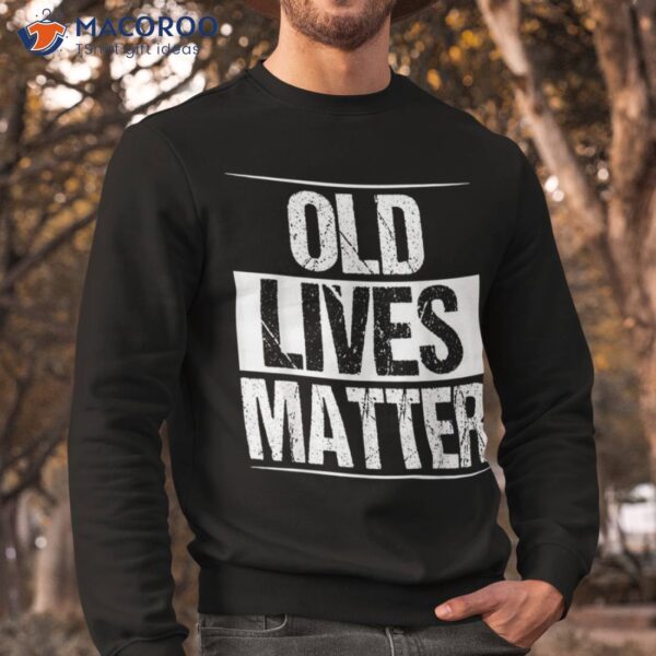 Old Lives Matter 40th 50th 60th Birthday Gifts For Shirt