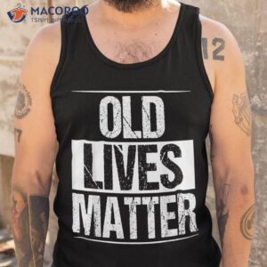 old lives matter 40th 50th 60th birthday gifts for shirt tank top