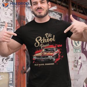 Old School Power Soul Swagger Classic Car Shirt