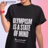 Olympism Is A State Of Mind Pierre De Coubertin Shirt