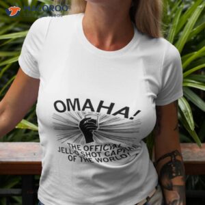 omaha the jell o shot capital of the world shirt tshirt 3