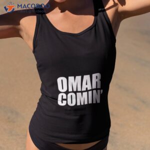 Omar Comin’ Shirt 1 omar comin shirt tank top 2