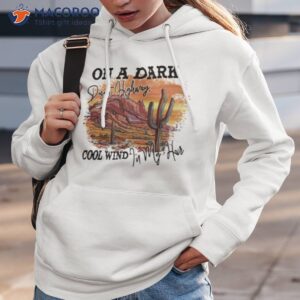 On A Dark Desert Highway Cool Wind In My Hair Shirt