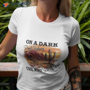 On A Dark Desert Highway Cool Wind In My Hair Shirt