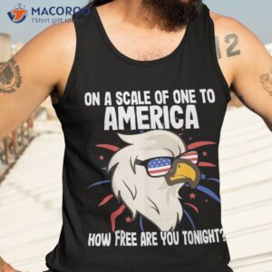 on a scale of one to america how free are you tonight shirt tank top 3