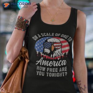 on a scale of one to america how free are you tonight shirt tank top 4