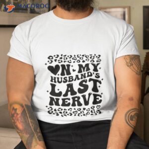 On My Husband’s Last Nerve Shirt