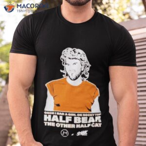 once i had a girl on rocky top half bear the other half cat shirt tshirt