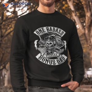 one badass bonus stepdad biker step dad fathers day gift shirt sweatshirt