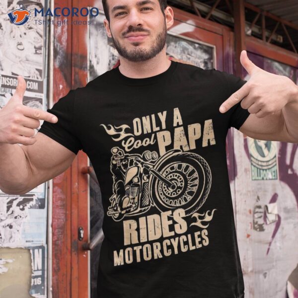 Only Cool Papa Rides Motorcycles Shirt Funny Father’s Day