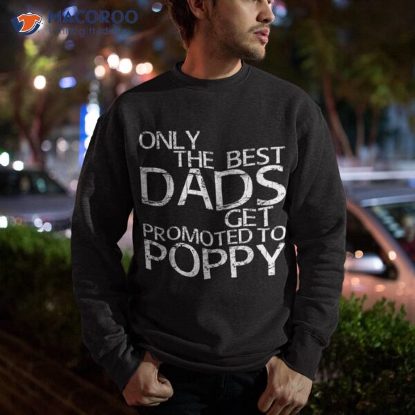 Only The Best Dads Get Promoted To Poppy Shirt Daddy Gift