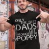Only The Best Dads Get Promoted To Poppy Shirt Daddy Gift