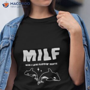 orcas milf man i love flippin boats shirt tshirt