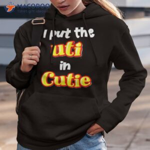Original I Put The Uti In Cutie Shirt 2 original i put the uti in cutie shirt hoodie 3