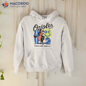 oriles oc birdland surf c shirt hoodie