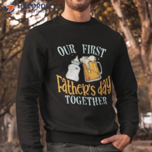 our first father s day together dad and son daughter shirt sweatshirt