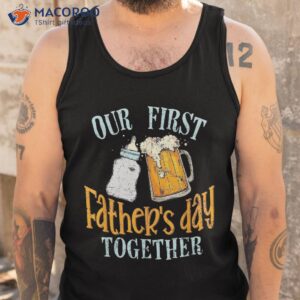 our first father s day together dad and son daughter shirt tank top