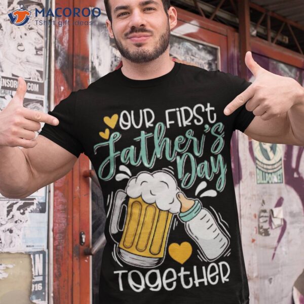 Our First Father’s Day Together Shirt