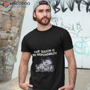 our season is my responsibility shirt tshirt 3