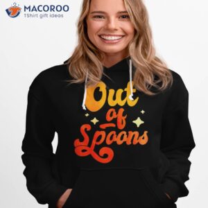 out of spoons shirt hoodie 1