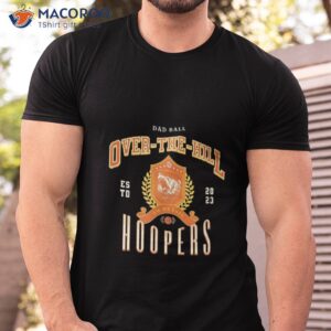 Over The Hill Hooper Funny Father’s Day Basketball Shirt
