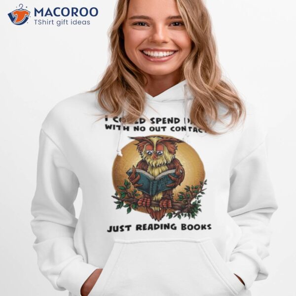 Owl I Could Spend Days With No Out Contact Just Reading Books Shirt