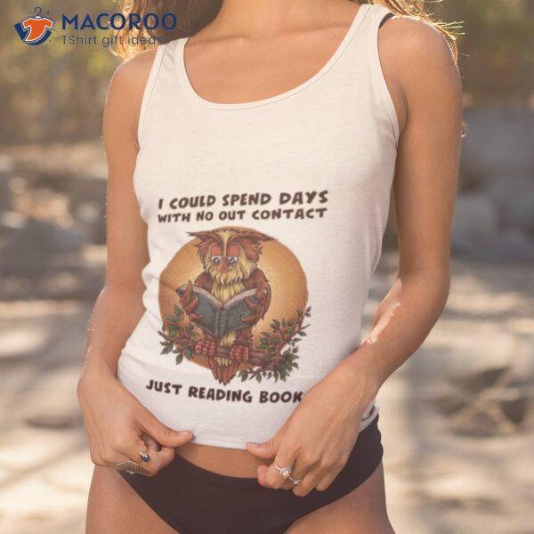 Owl I Could Spend Days With No Out Contact Just Reading Books Shirt