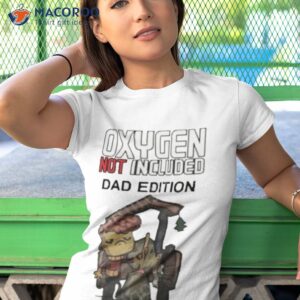 oxygen not included dad edition shirt tshirt 1