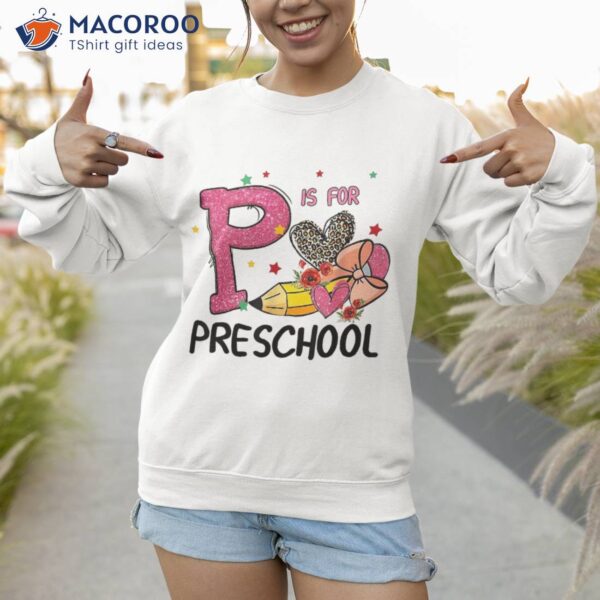 P Is For Preschool Pencil Heart Back To School Teacher Kids Shirt