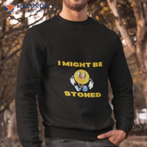 pac man i might be stoned shirt sweatshirt