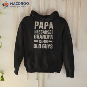 Papa Because Grandpa For Old Guys Father’s Day From Grandkid Shirt