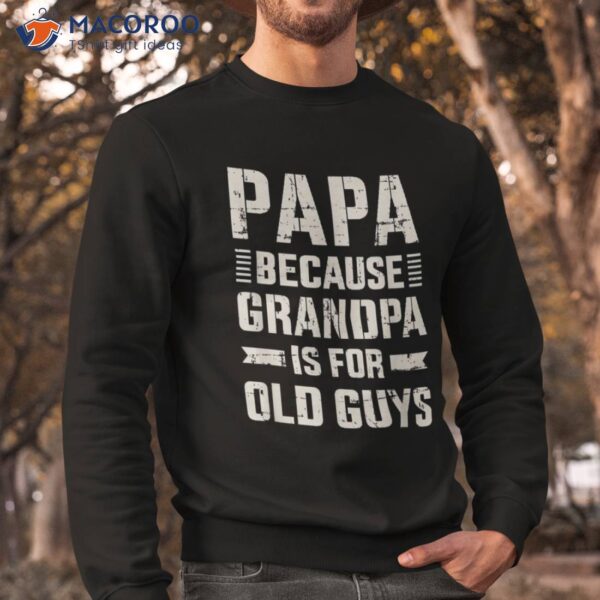 Papa Because Grandpa For Old Guys Father’s Day From Grandkid Shirt