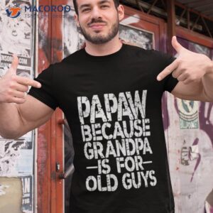 Papa Because Grandpa Is For Old Guys Shirt
