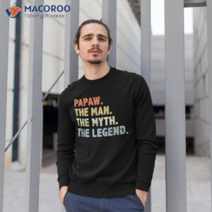 papaw the man myth legend father amp acirc amp 128 amp 153 s day gift for dad grandpa shirt sweatshirt 1